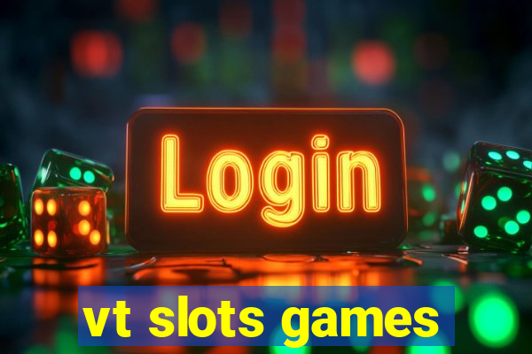 vt slots games